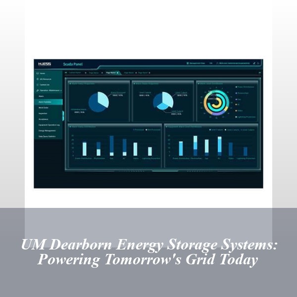 UM Dearborn Energy Storage Systems: Powering Tomorrow's Grid Today